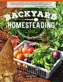 Backyard Homesteading, Second Revised Edition: A Back-to-Basics Guide for Self-Sufficiency (Creative Homeowner) Turn Your Yard into a Productive, Sustainable Homestead: Fruit, Veg, Chickens, and More