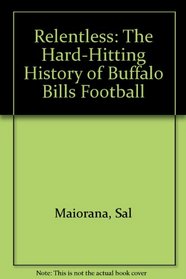 RELENTLESS: The Hard-Hitting History of Buffalo Bills Football - Volume II