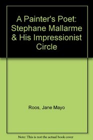 A Painter's Poet: Stephane Mallarme & His Impressionist Circle