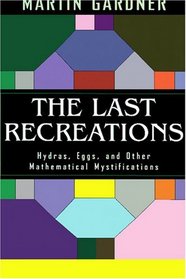 The Last Recreations : Hydras, Eggs, and Other Mathematical Mystifications