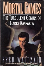 Mortal Games: The Turbulent Genius of Garry Kasparov