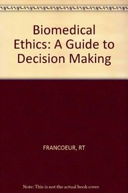 Biomedical Ethics: A Guide to Decision Making (A Wiley medical publication)