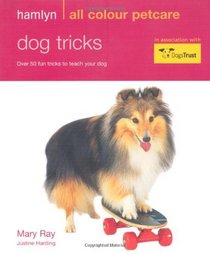 Dog Tricks: Fun Tricks to Teach Your Dog (Hamlyn All Colour 200)