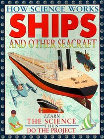 Ships And Other Seacraft (How Science Works)
