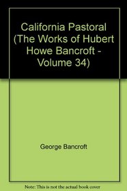 California Pastoral (The Works of Hubert Howe Bancroft - Volume 34)
