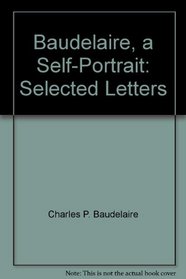 Baudelaire, a Self-Portrait: Selected Letters