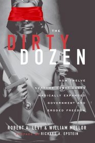 The Dirty Dozen: How Twelve Supreme Court Cases Radically Expanded Government and Eroded Freedom, With a New Preface