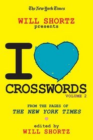 The New York Times Will Shortz Presents I Love Crosswords Volume 2: From the Pages of The New York Times