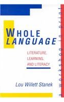 Whole Language: Literature, Learning, and Literacy : A Workshop in Print