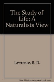The Study of Life: A Naturalists View (Proceedings / The Myrin Institute)