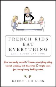 French Kids Eat Everything (And Yours Can, Too) [Paperback]