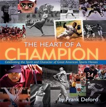 The Heart of a Champion: Celebrating the Spirit and Character of America's Sports Heroes