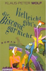 Vielleicht gibt's die Biscaya gar nicht: Roman (German Edition)