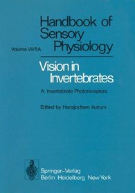 Invertebrate Photoreceptors (Handbook of Sensory Physiology / Autrum,H.(Eds):Hdbk Sens.Physiology Vol 7)