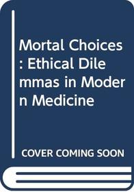 Mortal Choices: Ethical Dilemmas in Modern Medicine