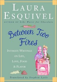 Between Two Fires : Intimate Writings on Life, Love, Food, and Flavor