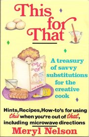 This for That: A Treasury of Savvy Substitutions for the Creative Cook