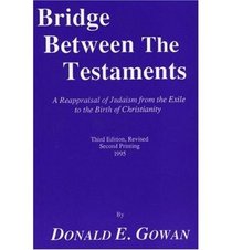 Bridge between the Testaments: A reappraisal of Judaism from the Exile to the birth of Christianity (Pittsburgh theological monograph series)