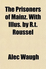 The Prisoners of Mainz. With Illus. by R.t. Roussel