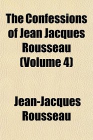 The Confessions of Jean Jacques Rousseau (Volume 4)