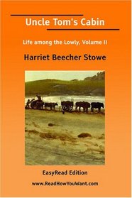 Uncle Tom's Cabin Life among the Lowly, Volume II [EasyRead Edition]
