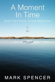 A Moment In Time: Issues That Enhance Spiritual Multiplication
