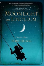 Moonlight on Linoleum: A Daughter's Memoir