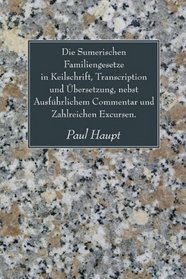 Die Sumerischen Familiengesetze in Keilschrift, Transcription Und Ubersetzung, Nebst Ausfuhrlichem Commentar Und Zahlreichen Excursen.