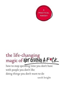 The Life-Changing Magic of Not Giving a F**k