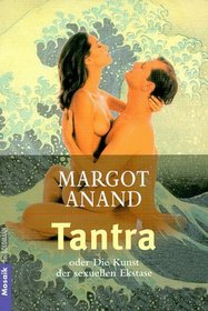 Tantra oder Die Kunst der sexuellen Ekstase.