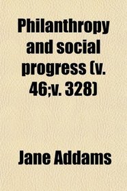 Philanthropy and social progress (v. 46;v. 328)