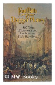 Foul Bills and Dagger Money: 800 Years of Lawyers and Lawbreakers