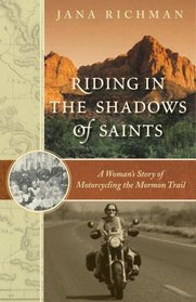 Riding in the Shadows of Saints: A Woman's Story of Motorcycling the Mormon Trail