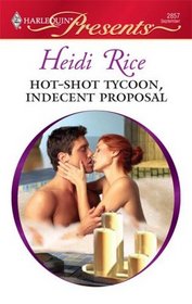 Hot-Shot Tycoon, Indecent Proposal (Kept for His Pleasure) (Harlequin Presents, No 2857)