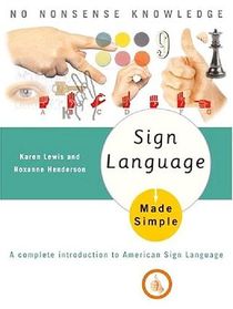 Sign Language Made Simple : A Complete Introduction to American Sign Language (Made Simple)