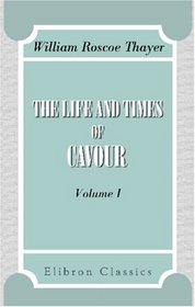 The Life and Times of Cavour: Volume 1