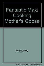Fantastic Max: Cooking Mother's Goose