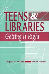 Teens  Libraries: Getting It Right