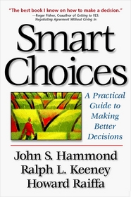 Smart Choices: A Practical Guide to Making Better Decisions