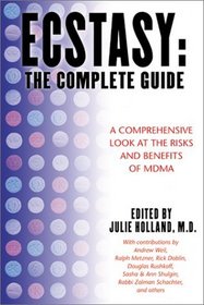 Ecstasy : The Complete Guide : A Comprehensive Look at the Risks and Benefits of MDMA