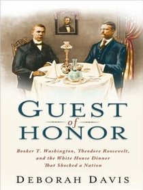 Guest of Honor: Booker T. Washington, Theodore Roosevelt, and the White House Dinner That Shocked a Nation (Audio CD) (Unabridged)