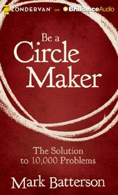 Be a Circle Maker: The Solution to 10,000 Problems