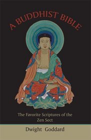 A Buddhist Bible: The Favorite Scriptures of the Zen Sect