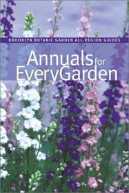 Annuals for Every Garden (Brooklyn Botanic Garden All-Region Guide)