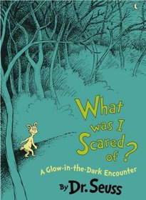 What Was I Scared Of?: A Glow-in-the-Dark Encounter (Classic Seuss)