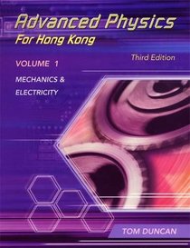 Mechanics and Electricity: Mechanics and Electricity Vol 1 (Advanced Physics for Hong Kong)