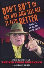 Don't Shit in My Hat and Tell Me it Fits: Unedited, Un-PC, and Unapologetic