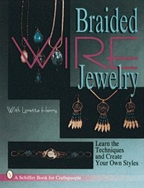 Braided Wire Jewelry (A Schiffer Book for Craftspeople)