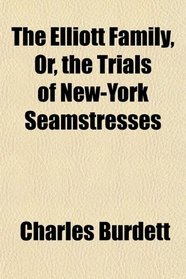 The Elliott Family, Or, the Trials of New-York Seamstresses