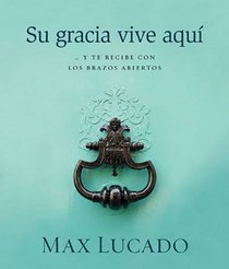 Su gracia vive aqu: ...y te recibe con los brazos abiertos (Spanish Edition)